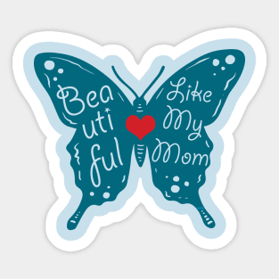 Beautiful like my Mom Sticker
